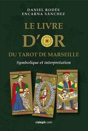 Couverture du livre « Le livre d'or du tarot de Marseille ; symbolique et interprétation » de Daniel Rodes et Encarna Sanchez aux éditions Elaleph