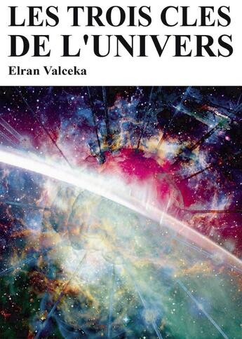 Couverture du livre « Les trois clés de l'univers » de Elran Valceka aux éditions Bookelis