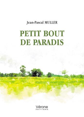 Couverture du livre « Petit bout de paradis » de Jean-Pascal Muller aux éditions Verone