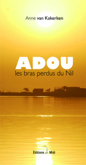 Couverture du livre « Adou, les bras perdus du Nil » de Anne Van Kakerken aux éditions Editions De Midi