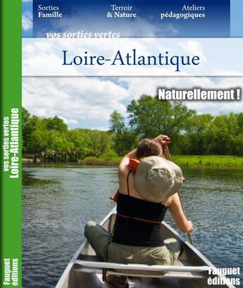 Couverture du livre « Loire-Atlantique ; naturellement ! » de  aux éditions Fauguet