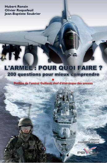 Couverture du livre « L'armée : pour quoi faire ? 200 questions pour mieux comprendre » de Olivier Roquefeuil et Jean-Baptiste Soubrier et Hubert Ronsin aux éditions Regi Arm