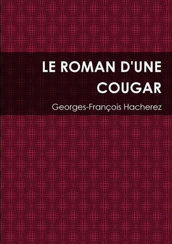 Couverture du livre « Le roman d'une cougar » de Georges-François Hacherez aux éditions Lulu