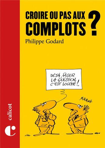 Couverture du livre « Croire ou pas aux complots ? » de Philippe Godard aux éditions Le Calicot