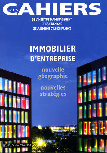 Couverture du livre « Cahiers De L'Iaurif T.145 ; Les Cahiers De L'Institut D'Aménagement Et D'Urbanisme De La Région D'Ile-De-France ; Immobilier D'Entreprise » de Iaurif aux éditions Iaurif