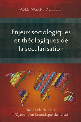 Couverture du livre « Enjeux sociologiques et théologiques de la sécularisation ; une étude de cas à N'Djaména en République du Tchad » de Abel Ngarsoulede aux éditions Langham Partner