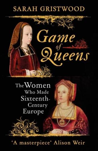 Couverture du livre « GAME OF QUEENS - THE WOMEN WHO MADE SIXTEENTH-CENTURY EUROPE » de Sarah Gristwood aux éditions Oneworld