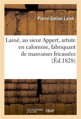 Couverture du livre « Laine, au sieur appert, artiste en calomnie, fabriquant de mauvaises fricassees qu'on jette a l'eau » de Laine Pierre-Gatien aux éditions Hachette Bnf