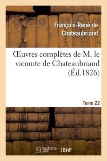 Couverture du livre « Oeuvres complètes de M. le vicomte de Chateaubriand Tome 22 » de Francois-Rene De Chateaubriand aux éditions Hachette Bnf