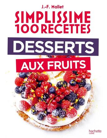 Couverture du livre « Simplissime 100 recettes : Desserts aux fruits » de Jean-Francois Mallet aux éditions Hachette Pratique