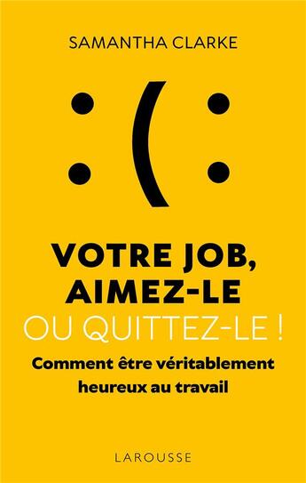 Couverture du livre « Votre job, aimez-le ou quittez-le ! comment être véritablement heureux au travail » de Samantha Clarke aux éditions Larousse