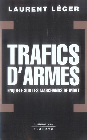 Couverture du livre « Trafics d'armes, le scandale ; enquête sur les marchands de mort » de Laurent Leger aux éditions Flammarion