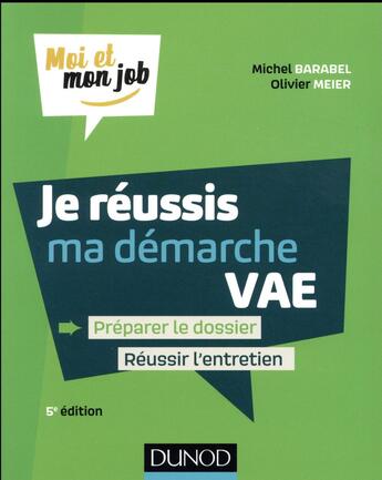 Couverture du livre « Je réussis ma démarche de VAE ; bâtir le dossier de validation des acquis (5e édition) » de Olivier Meier et Michel Barabel aux éditions Dunod