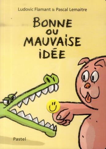 Couverture du livre « Bonne ou mauvaise idée » de Pascal Lemaitre et Ludovic Flamant aux éditions Ecole Des Loisirs