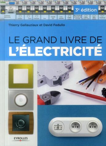 Couverture du livre « Le grand livre de l'électricité (3e édition) » de Thierry Gallauziaux et David Fedullo aux éditions Eyrolles