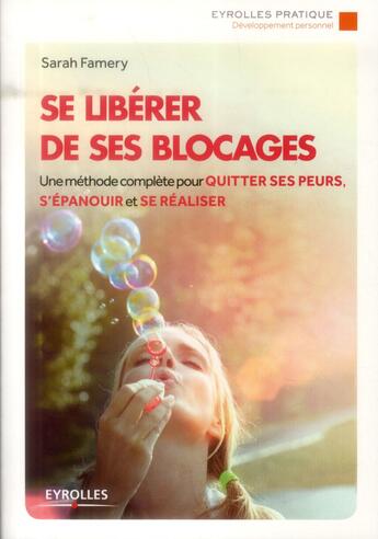 Couverture du livre « Se libérer de ses blocages ; une méthode complète pour quitter ses peurs s'épanouir et se réaliser » de Sarah Famery aux éditions Eyrolles