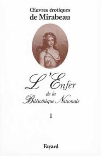 Couverture du livre « L'Enfer de la Bibliothèque Nationale Tome 1 ; oeuvres érotiques de Mirabeau » de Mirabeau aux éditions Fayard