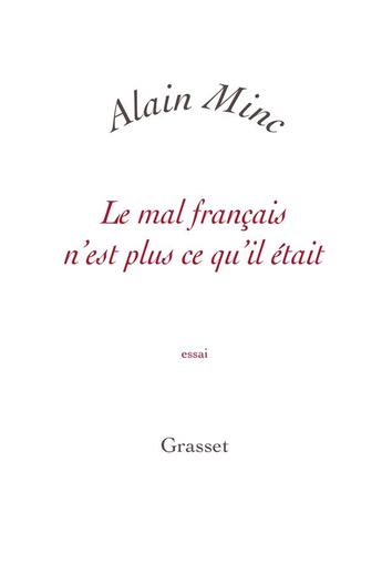 Couverture du livre « Le mal français n'est plus ce qu'il était » de Alain Minc aux éditions Grasset