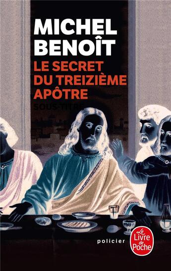 Couverture du livre « Le secret du treizième apôtre » de Benoit-M aux éditions Le Livre De Poche