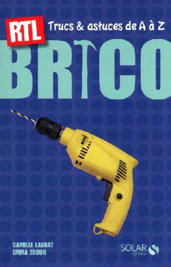 Couverture du livre « Bricolage ; trucs et astuces de A à Z » de Camille Lavrat aux éditions Solar