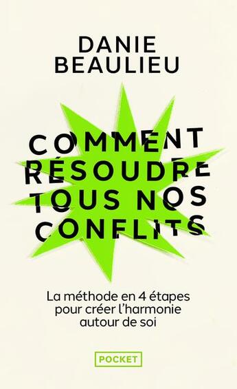 Couverture du livre « Comment résoudre tous nos conflits : la méthode en 4 étapes pour créer l'harmonie autour de soi » de Danie Beaulieu aux éditions Pocket