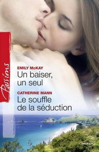 Couverture du livre « Un baiser, un seul ; le souffle de la séduction » de Emily Mckay et Catherine Mann aux éditions Harlequin