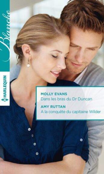 Couverture du livre « Dans les bras du Dr Duncan ; à la conquête du capitaine Wilder » de Molly Evans et Amy Ruttan aux éditions Harlequin