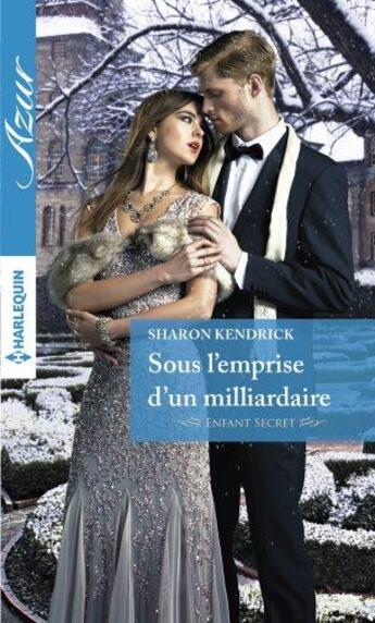 Couverture du livre « Sous l'emprise d'un milliardaire » de Sharon Kendrick aux éditions Harlequin