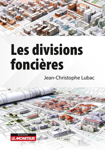 Couverture du livre « Les divisions foncières » de Jean-Christophe Lubac aux éditions Le Moniteur