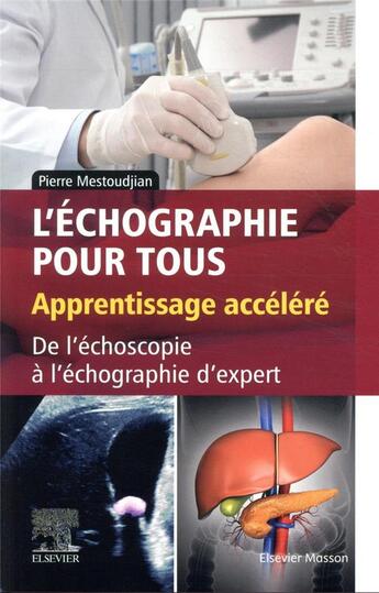 Couverture du livre « L'écographie pour tous : apprentissage accéléré ; de l'échoscopie à l'échographie d'expert » de Pierre Mestoudjian aux éditions Elsevier-masson