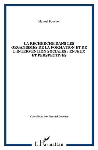 Couverture du livre « Recherche dans les organismes de la formation et de l'intervention sociales ; enjeux et perspectives » de Manuel Boucher aux éditions L'harmattan