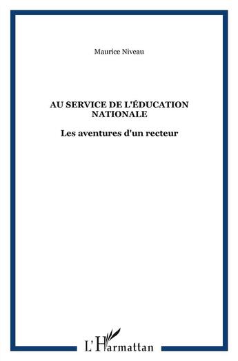 Couverture du livre « Au service de l'education nationale ; les aventures d'un recteur » de Maurice Niveau aux éditions L'harmattan