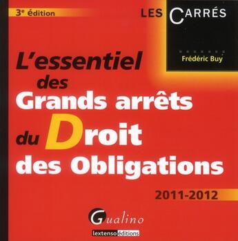 Couverture du livre « L'essentiel des grands arrêts du droit des obligations ; éditions 2011-2012 » de Frederic Buy aux éditions Gualino