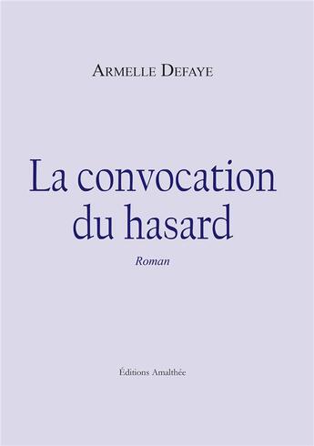 Couverture du livre « La convocation du hasard » de Armelle Defaye aux éditions Amalthee