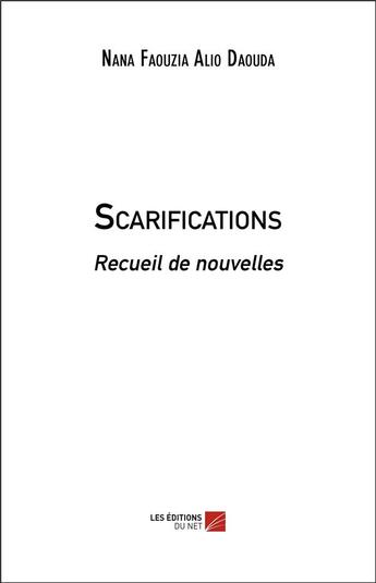 Couverture du livre « Scarifications » de Nana Faouzia Alio Daouda aux éditions Editions Du Net