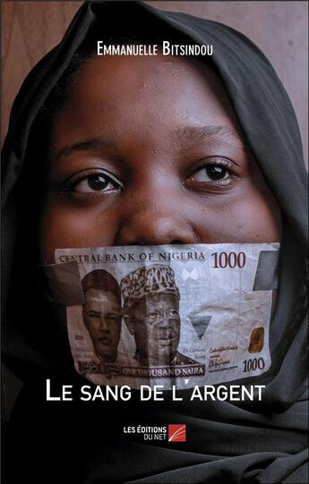 Couverture du livre « Le sang de l'argent » de Emmanuelle Bitsindou aux éditions Editions Du Net