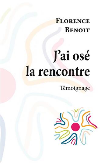 Couverture du livre « J'ai osé la rencontre » de Florence Benoit aux éditions Books On Demand