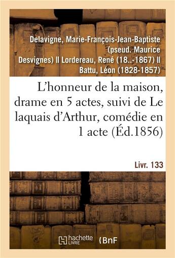 Couverture du livre « L'honneur de la maison, drame en 5 actes : suivi de Le laquais d'Arthur, comédie en 1 acte en prose. Livr. 133 » de Delavigne M-F-J-B. aux éditions Hachette Bnf