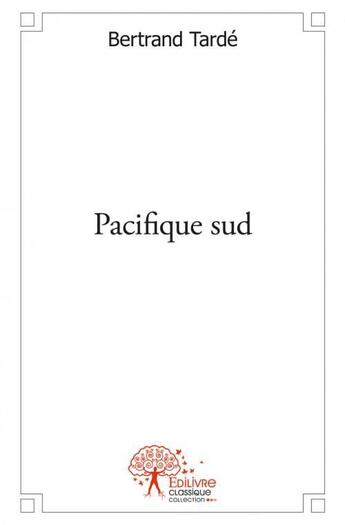 Couverture du livre « Pacifique sud » de Bertrand Tarde aux éditions Edilivre