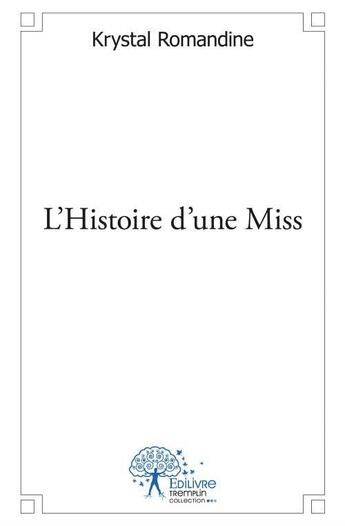 Couverture du livre « L'histoire d'une Miss » de Krystal Romandine aux éditions Edilivre