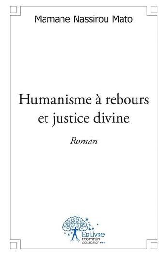 Couverture du livre « Humanisme à rebours et justice divine » de Mamane Nassirou Mato aux éditions Edilivre