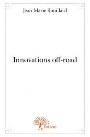 Couverture du livre « Innovations off-road » de Jean-Marie Rouillard aux éditions Edilivre