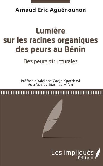 Couverture du livre « Lumière sur les racines organiques des peurs au Bénin ; des peurs structurales » de Arnaud Eric Aguenounon aux éditions Les Impliques