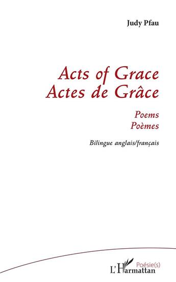 Couverture du livre « Acts of grace ; actes de grâce - poemes bilingue anglais/ francais » de Judy Pfau aux éditions L'harmattan