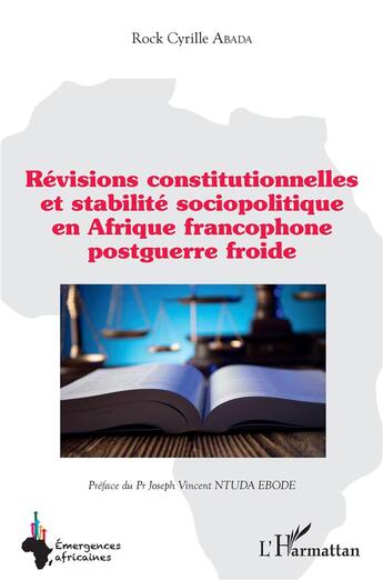 Couverture du livre « Révisions constitutionnelles et stabilité sociopolitique en Afrique francophone postguerre froide » de Rock Cyrille Abada aux éditions L'harmattan