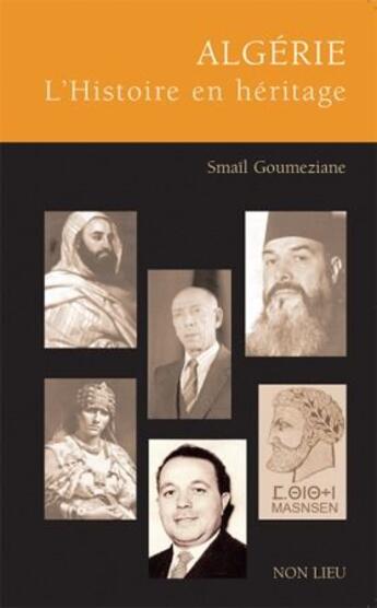 Couverture du livre « Algérie, l'histoire en héritage » de Smail Goumeziane aux éditions Non Lieu