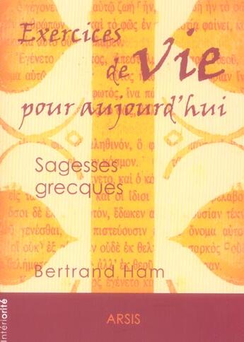 Couverture du livre « Exercices de vie pour aujourd'hui ; sagesses grecques » de Bertrand Ham aux éditions Mediaspaul