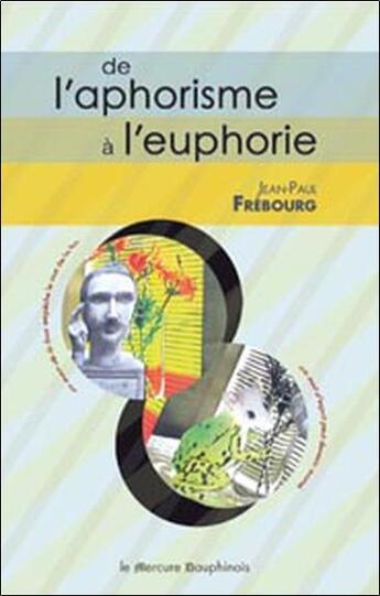 Couverture du livre « De l'aphorisme à l'euphorie » de Jean-Paul Frebourg aux éditions Mercure Dauphinois