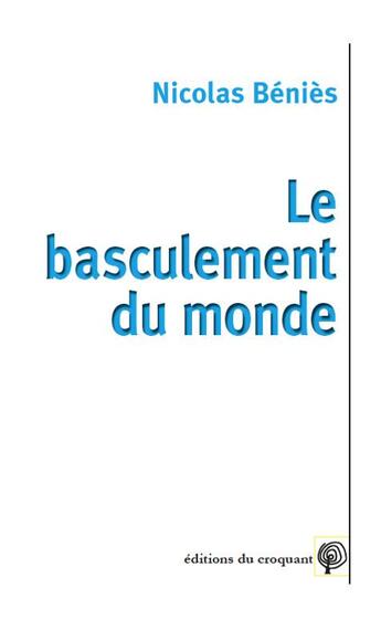 Couverture du livre « Le basculement du monde ; analyse de la crise systémique du capitalisme ; enjeux et propositions » de Benies Nicolas aux éditions Croquant