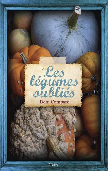 Couverture du livre « Les légumes oubliés » de Dom Compare aux éditions Metive